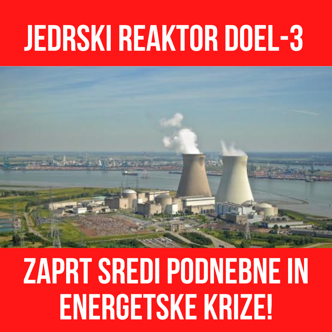 Jedrski reaktor Doel-3 zaprt sredi podnebne in energetske krize!